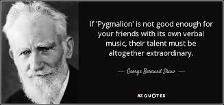 Collection of sourced quotations from pygmalion (1913) by george bernard shaw. Top 25 Pygmalion Quotes A Z Quotes