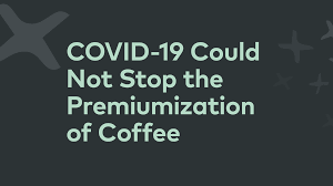 Maybe you would like to learn more about one of these? Covid 19 Could Not Stop The Premiumization Of Coffee 25 Issue 14 Specialty Coffee Association