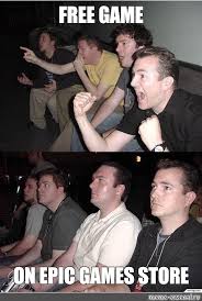 Focusing on great games and a fair deal for game developers. Meme Free Game On Epic Games Store All Templates Meme Arsenal Com