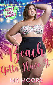 Beach Gotta Have It (Curvy Girl Summer) by M.K. Moore