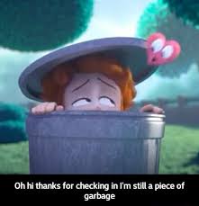 Check spelling or type a new query. 0h Hi Thanks For Checking In I M Still Piece Of Garbage Oh Hi Thanks For Checking In I M Still A Piece Of Garbage