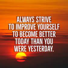 And, if tomorrow you are a little bit better than you were today, then that's enough. —david a. Always Strive To Improve Yourself To Become Better Today Than You Were Yesterday Quotes Dailyinsp Daily Inspiration Quotes Life Quotes Inspirational Quotes