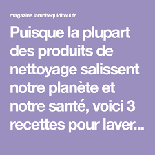 Puisque La Plupart Des Produits De Nettoyage Salissent Notre Planete Et Notre Sante Voici 3 Recettes Pour Laver Vot Nettoyage Produit Nettoyage Lessive Maison