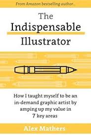 The Indispensable Illustrator How I Taught Myself To Be An In Demand Graphic Artist By Amping Up My Value Graphic Artist Children S Picture Books Illustration