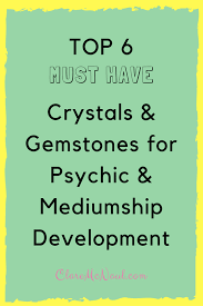 Here Is My List Of The 6 Top Must Have Crystals Gemstones For Psychic Mediumship Development And They Re No Psychic Development Psychic Mediums Mediumship