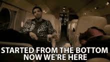 .like three and a half steps up the ladder. Started From The Bottom Gifs Tenor