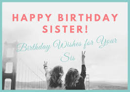 Even though you may drive 29. 50 Happy Birthday Sister Best Birthday Wishes Be Centsational