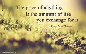 The Price Of Anything Is The Amount Of Life You Exchange For It Henry David Thoreau Quote Of The Day Tell Me Something Good Henry David Thoreau