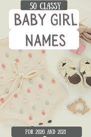 Classy Baby Girl Names For 2020 2021 Top 50 Classy Baby Girl Names Baby Girl Names Girl Names