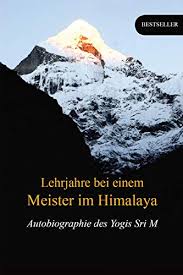 Amazon Com Lehrjahre Bei Einem Meister Im Himalaya Autobiographie Des Yogis Sri M German Edition Ebook M Sri Singh Peter Padam Kindle Store