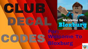 Roblox song codes pic code coding roblox codes. Club Decal Codes Welcome To Bloxburg Youtube