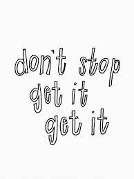 Don T Stop Get It Get It Go After Your Dreams Words Quotes Words Inspirational Words