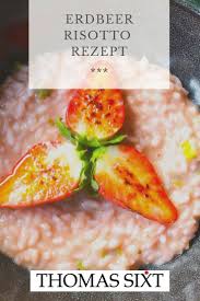 Erdbeerrisotto Rezept Thomas Sixt Koch Kunst Rezept Rezepte Risotto Risotto Rezepte