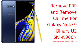 This is the method most owners will take. Remove Frp And Remove Call Me Note 9 N960n Binary U2