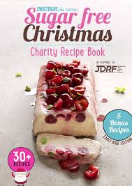Jdrf Xmas 30 Sugar Free Christmas Charity Recipes Including 5 Bonus Recipes Full Version 2014 By Natvia Natural Sweetener Issuu I've them sometimes and let me tell you, avoiding desserts is not a long term options. sugar free christmas charity recipes