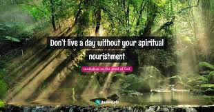 Browse the most popular quotes and share the relevant ones on google+ or your other social media accounts (page 1). Don T Live A Day Without Your Spiritual Nourishment Quote By Mediation On The Word Of God Quoteslyfe
