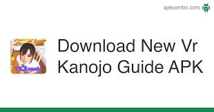 Maybe you would like to learn more about one of these? Download New Vr Kanojo Guide Apk For Android Free