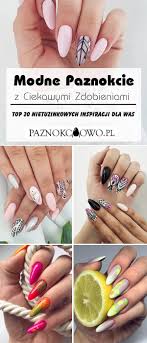 Modne Wzorki Na Paznokcie Top 20 Ciekawych Inspiracji Na