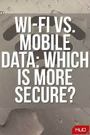 Wi Fi Vs Mobile Data Which Is More Secure Mobile Data Wifi Data