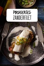 Pochiertes Zanderfilet Fisch Zubereiten Rezepte Fischrezepte