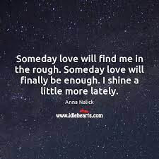 We did not find results for: Someday Love Will Find Me In The Rough Someday Love Will Finally Idlehearts