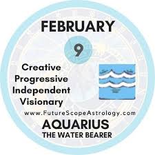 Recently, there seems to be a strange kind of disconnect between how you're seeing the world and how someone else is viewing it. February 9 Birthday Personality Zodiac Sign Compatibility Ruling Planet Element Health And Advice Futurescope