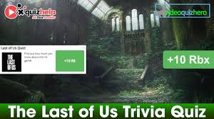 Read on for some hilarious trivia questions that will make your brain and your funny bone work overtime. The Last Of Us Trivia Quiz Answers 100 Earn 10 Rbx Video Quiz Hero Youtube