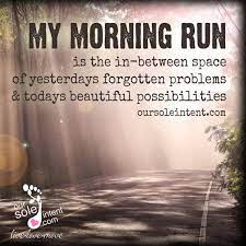 My Morning Run Is The In Between Space Of Yeserdays Forgotten Problems Todays Beautiful Possibilities Running Motivation Running Quotes Running Workouts