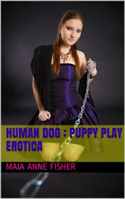 Human Dog : Puppy Play Erotica - Kindle edition by Fisher, Maia Anne.  Literature & Fiction Kindle eBooks @ Amazon.com.
