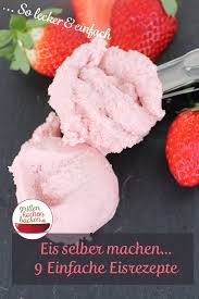 Eisrezepte Eis Selber Machen Mit Ohne Eismaschine In 2020 Eis Selber Machen Eis Rezepte Lecker