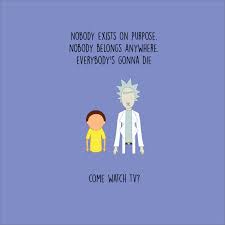 Kelly assists on a wide variety of quote inputting and social media functions for quote catalog. Nothing You Think Matters Matters Rickandmorty
