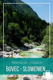 Bovec Und Das Soca Tal Sloweniens Paradies Fur Action Urlauber Slowenien Urlaub Urlaub Abenteuerurlaub