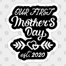 I must tell you though, Our First Mother S Day Est 2020 Our First Mothers Day 2020 Aufkleber Teepublic De