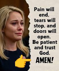 Pain will end, tears will stop, and doors will open. Be patient and trust  God. AMEN!