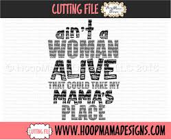 Download Ain T A Woman Alive That Could Take My Mama S Place Embroidery And Cutting Options Hoopmama