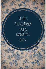 Charmant Bezaubernde Vintage Namen Fur Madchen Und Jungen Name Madchen Altdeutsche Namen Vornamen