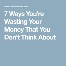 7 Ways You Re Wasting Your Money That You Don T Think About Money Saving Bank Account Finance Education