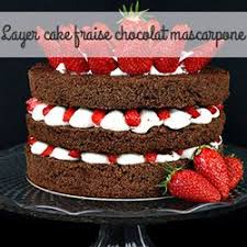 Layer Cake Fraise Chocolat Mascarpone Feerie Cake Fraise Au Chocolat Chocolat Idee Recette Dessert