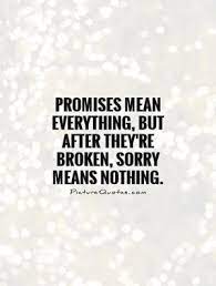 A broken promise can be considered as comparative to a breach in contract or as the breaking of a covenant. Broken Promises Quotes Quotesgram