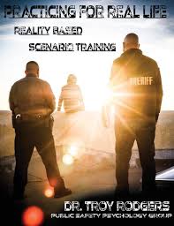 Practicing for Real Life: Reality Based Scenario Training by Dr. Troy  Rodgers