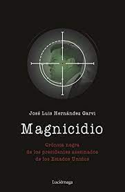 ¿más nombres a la lista? Magnicidio Cronica Negra De Los Presidentes Asesinados De Los Estados Unidos Spanish Edition Kindle Edition By Hernandez Garvi Jose Luis Politics Social Sciences Kindle Ebooks Amazon Com