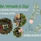 Wreath & Sip @ Bottles Holiday Market!