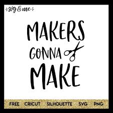 Download Makers Gonna Make Svg Me SVG, PNG, EPS, DXF File