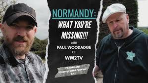 NORMANDY: What You're Missing!!! (w/ Paul Woodadge of WW2TV)