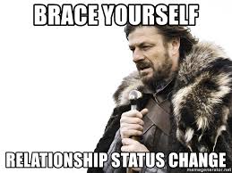 In a relationship status meme. Brace Yourself Relationship Status Change Winter Is Coming Meme Generator