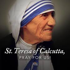 St. Teresa of Calcutta, friend of the poor and dying, pray for us!