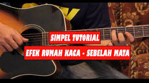 A bm c#m d em f#m g a gmemandang aku sebelah mata. Tutorial Chord Gitar Efek Rumah Kaca Sebelah Mata Youtube