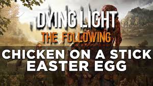 Dying Light The Following Extraterrestrial Chicken On A Stick Easter Egg Youtube