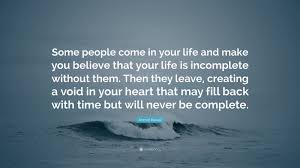 Anmol Rawat Quote Some People Come In Your Life And Make You Believe That Your Life Is Incomplete Without Them Then They Leave Creating 2 Wallpapers Quotefancy My life is not complete without you dear. anmol rawat quote some people come in