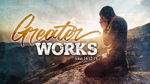 Image result for images john 14:12 the Greater Works